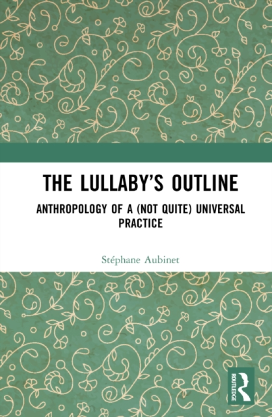 The Lullaby’s Outline Anthropology of a (not quite) Universal Practice