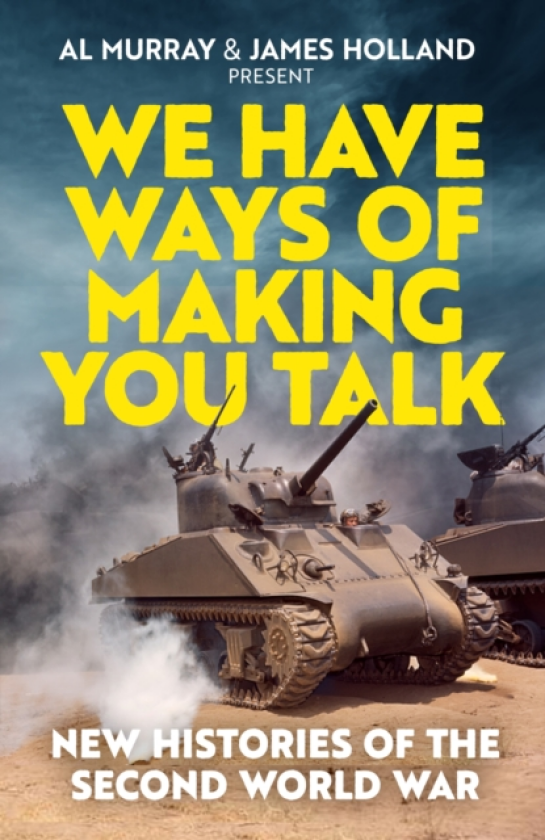 We Have Ways of Making You Talk New Histories of the Second World War