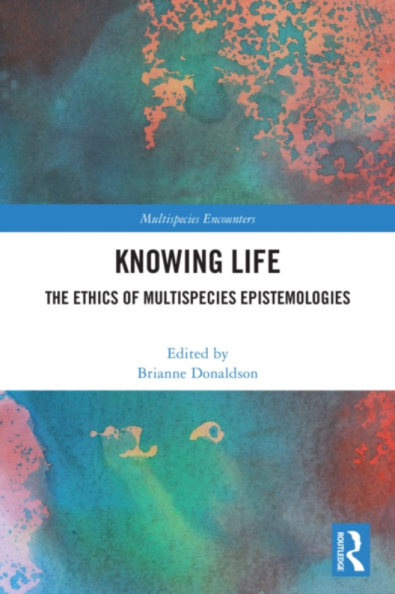 Knowing Life The Ethics of Multispecies Epistemologies