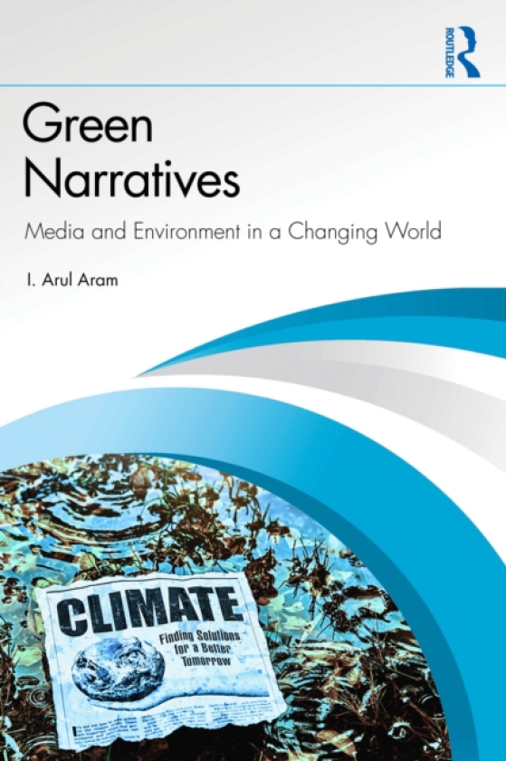 Green Narratives Media and Environment in a Changing World