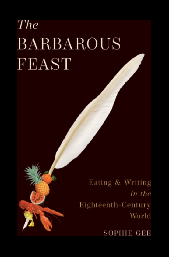 The Barbarous Feast Eating and Writing in the EighteenthCentury World