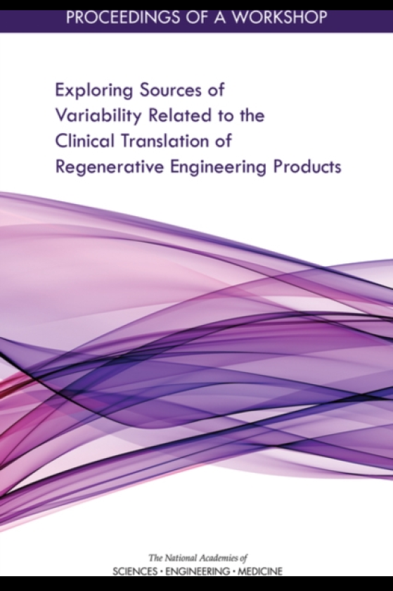Exploring Sources of Variability Related to the Clinical Translation of Regenerative Engineering Products Proceedings of a Workshop