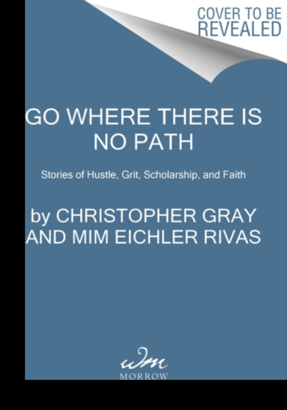 Go Where There Is No Path Stories of Hustle, Grit, Scholarship, and Faith