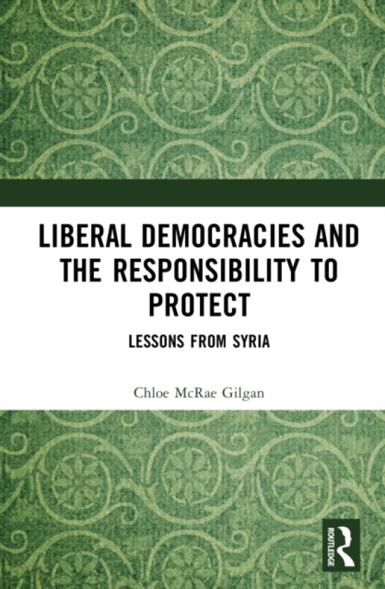 Liberal Democracies and the Responsibility to Protect Lessons from Syria
