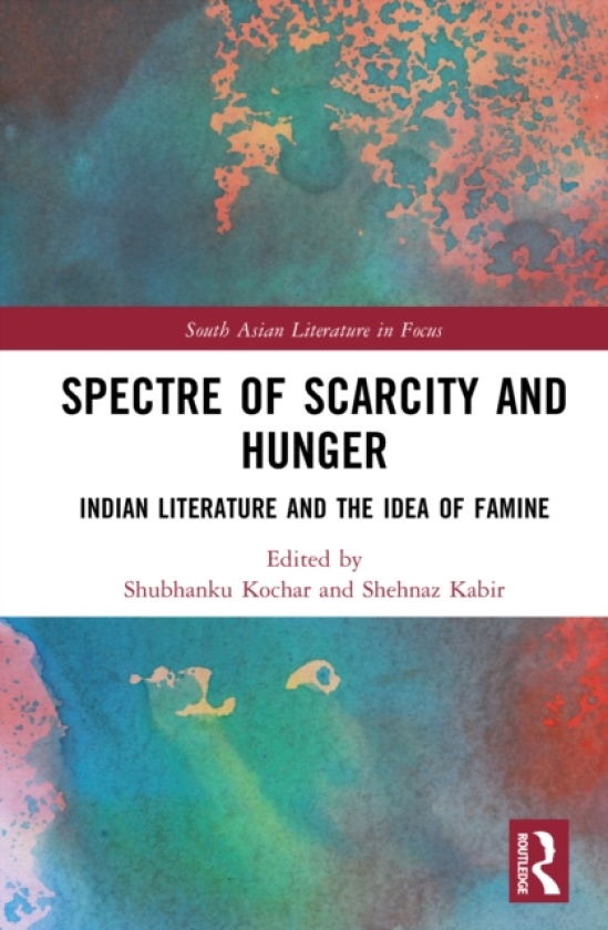 Spectre of Scarcity and Hunger Indian Literature and the Idea of Famine