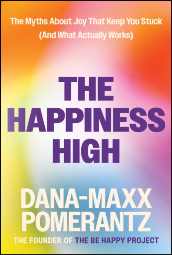 The Happiness High The Myths About Joy That Keep You Stuck (And What ACTUALLY Works)
