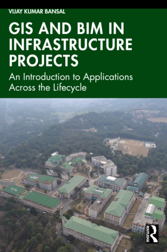 GIS and BIM in Infrastructure Projects An Introduction to Applications Across the Lifecycle