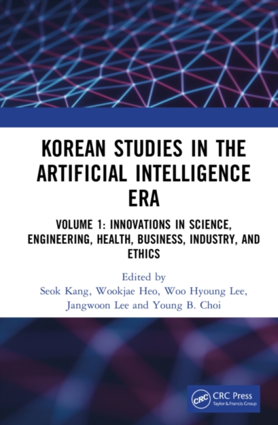 Korean Studies in the Artificial Intelligence Era Volume 1: Innovations in Science, Engineering, Health, Business, Industry, and Ethics
