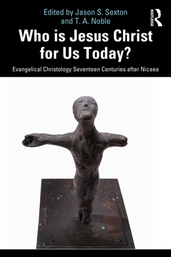 Who is Jesus Christ for Us Today? Evangelical Christology Seventeen Centuries after Nicaea