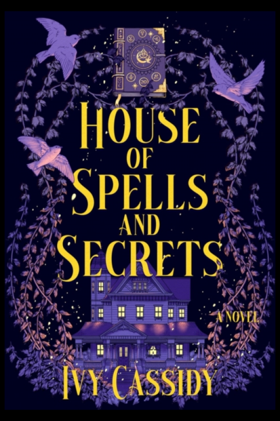 House of Spells and Secrets A Novel