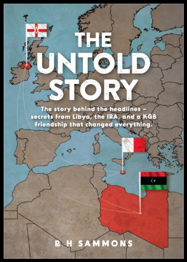 The Untold Story The story behind the headlines – secrets from Libya, the IRA, and a KGB friendship that changed everything