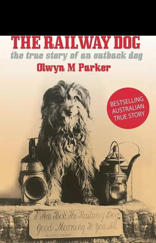 Railway Dog The True Story of an Australian Outback Dog