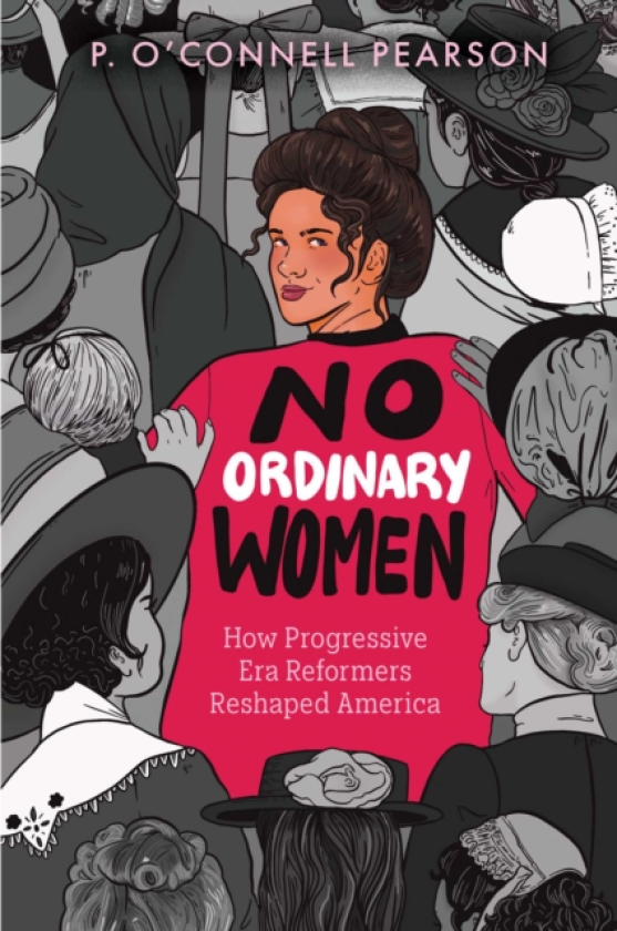 No Ordinary Women How Progressive Era Reformers Reshaped America