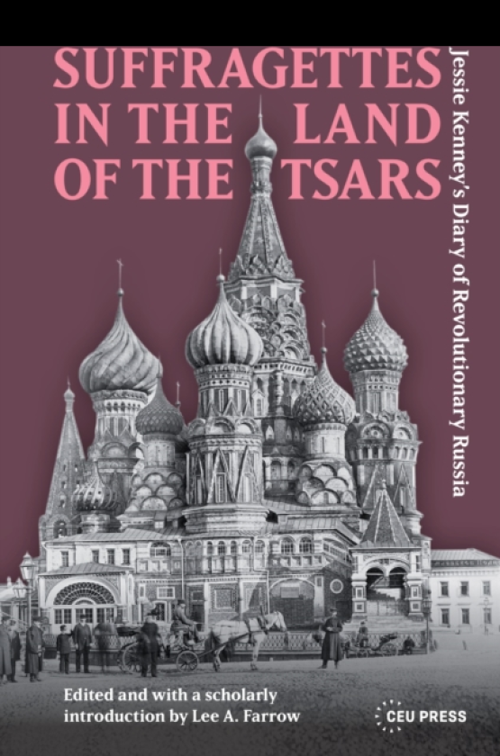 Suffragettes in the Land of the Tsars Jessie Kenney’s Diary of Revolutionary Russia