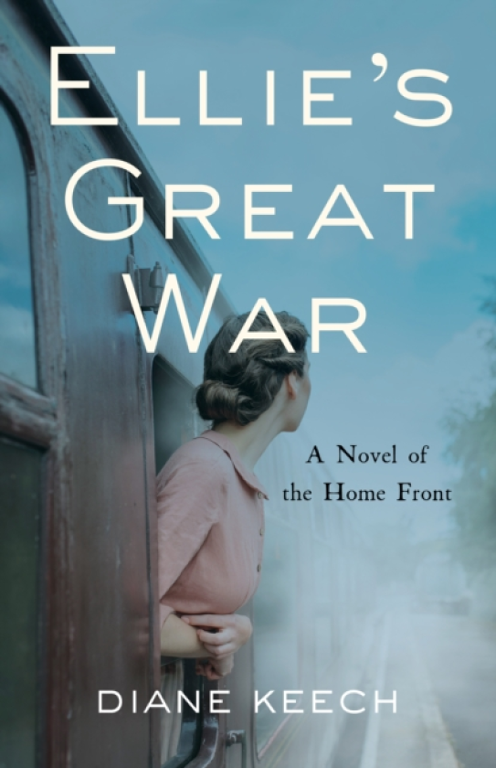 Ellie's Great War A Novel of the Home Front
