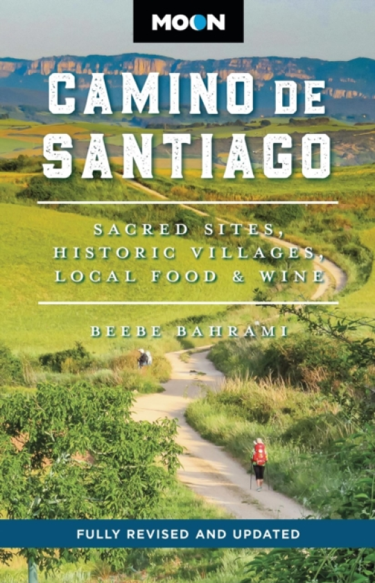 Moon Camino de Santiago (Third Edition) Sacred Sites, Historic Villages, Local Food & Wine