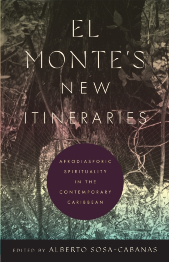 El Monte's New Itineraries Afrodiasporic Spirituality in the Contemporary Caribbean