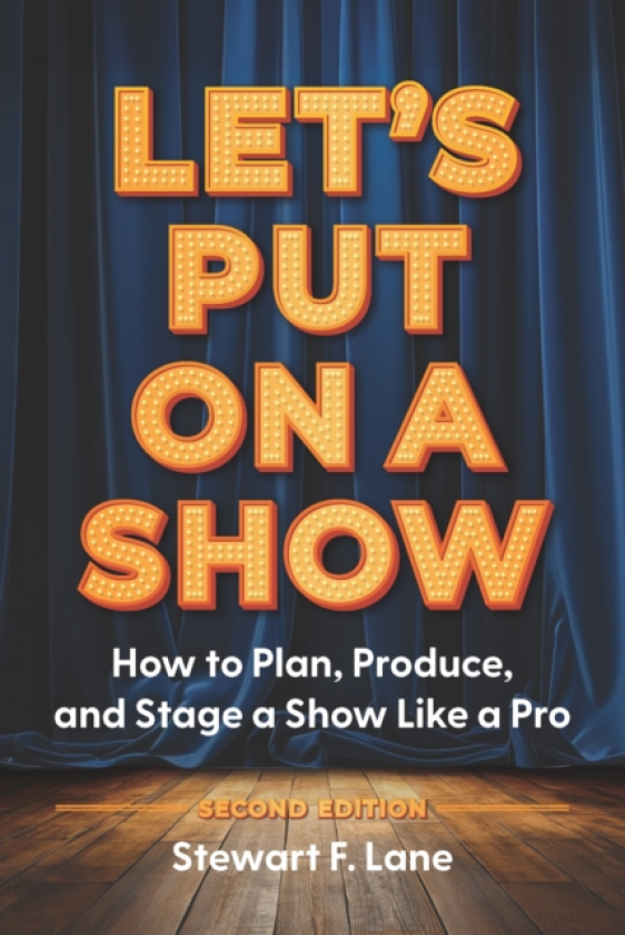 Let's Put On A Show How to Plan, Produce, and Stage a Show Like a Pro