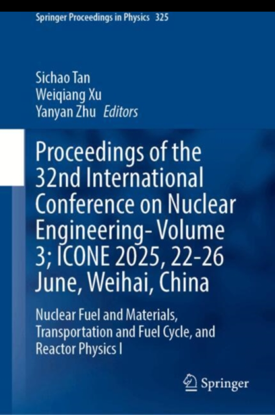 Proceedings of the 32nd International Conference on Nuclear Engineering—Volume 3; ICONE 2025, 2226 June, Weihai, China Nuclear Fuel and Materials, Transportation and Fuel Cycle, and React