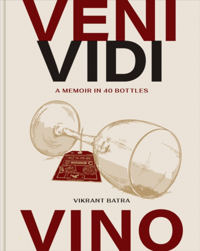 Veni, Vidi, Vino A Memoir in 40 Bottles