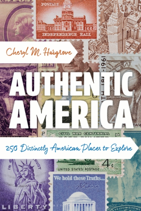 Authentic America 250 Distinctly American Places to Explore