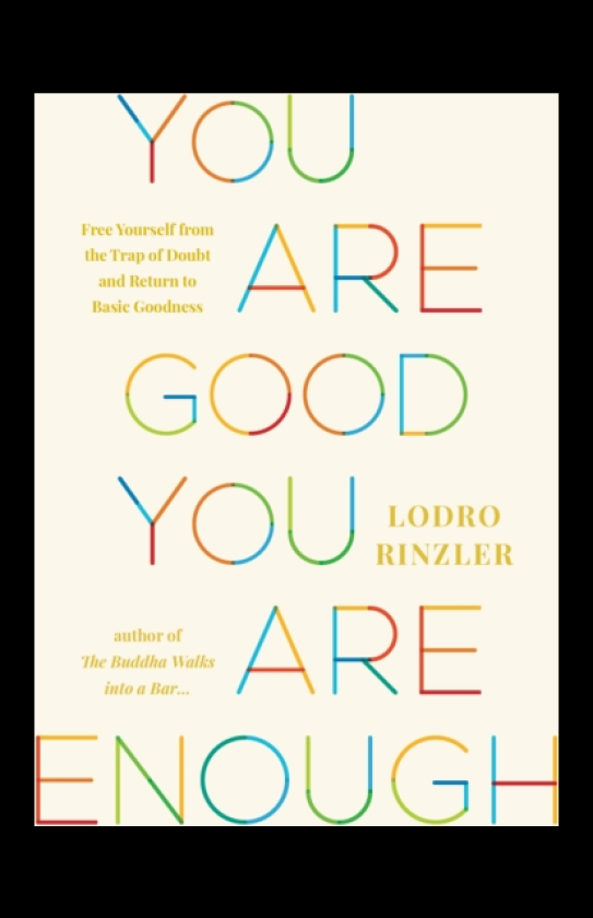 You Are Good, You Are Enough Free Yourself from the Trap of Doubt and Return to Basic Goodness