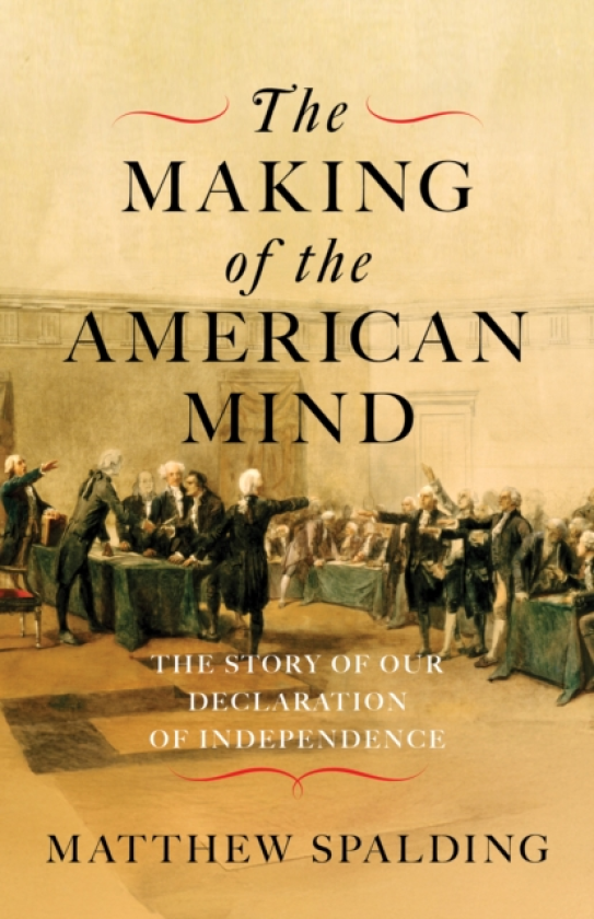 The Making of the American Mind The Story and Meaning of the Declaration of Independence