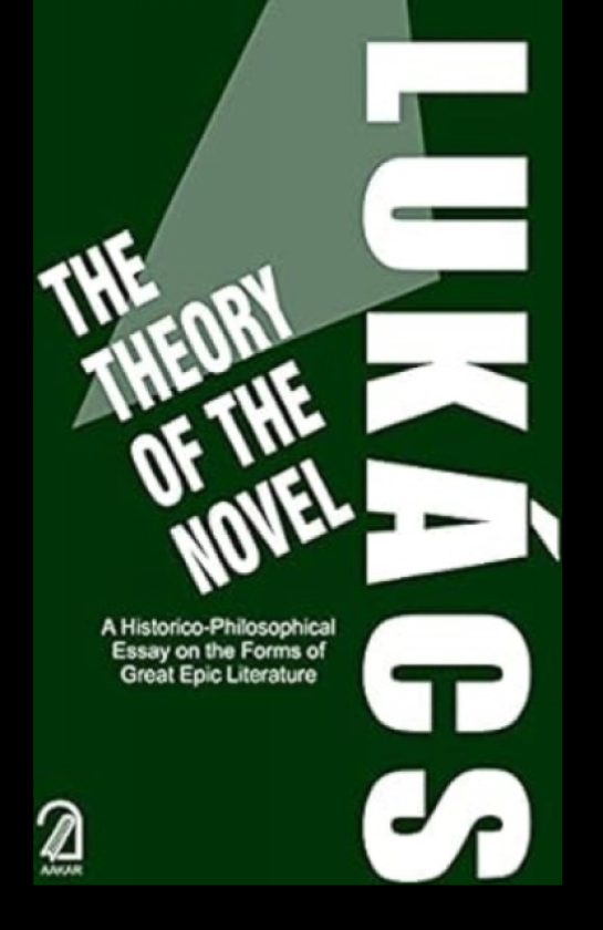 The Theory of the Novel A HistoricoPhilosophical Essay on the Forms of Great Epic Literature