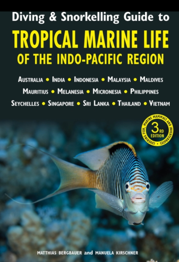 Diving & Snorkelling Guide to Tropical Marine Life of the IndoPacific Region (3rd edition)