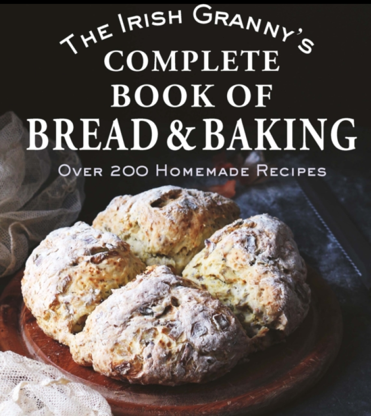 The Irish Granny's Complete Book of Bread and Baking Over 200 Homemade Recipes