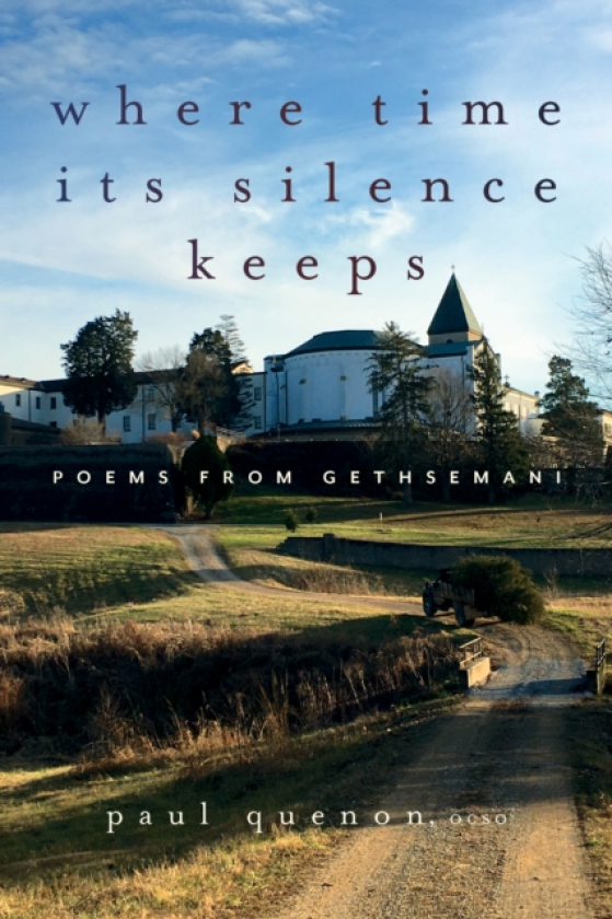 Where Time Its Silence Keeps Poems from Gethsemani