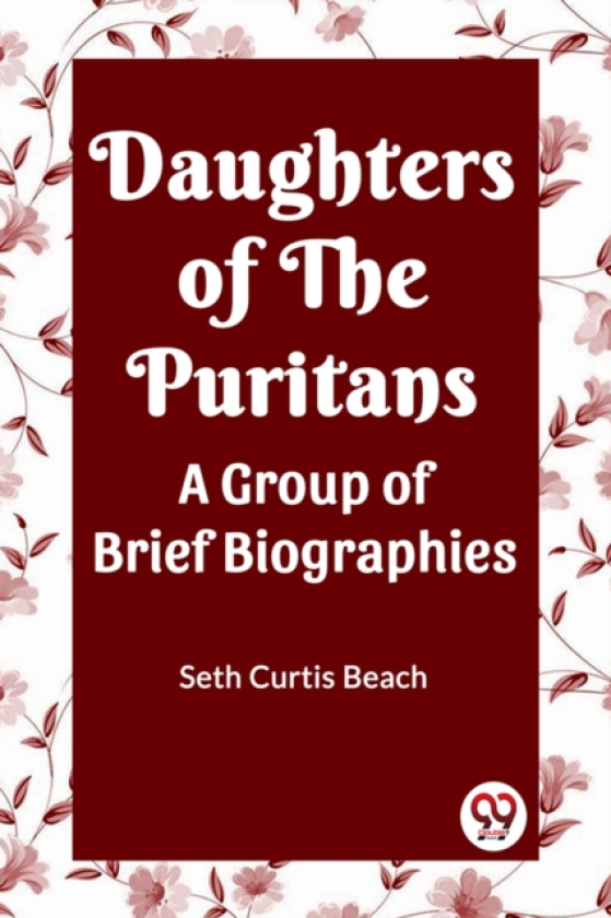 Daughters Of The Puritans A Group Of Brief Biographies
