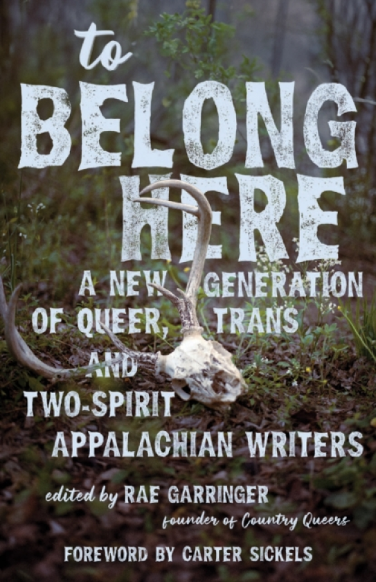 To Belong Here A New Generation of Queer, Trans, and TwoSpirit Appalachian Writers