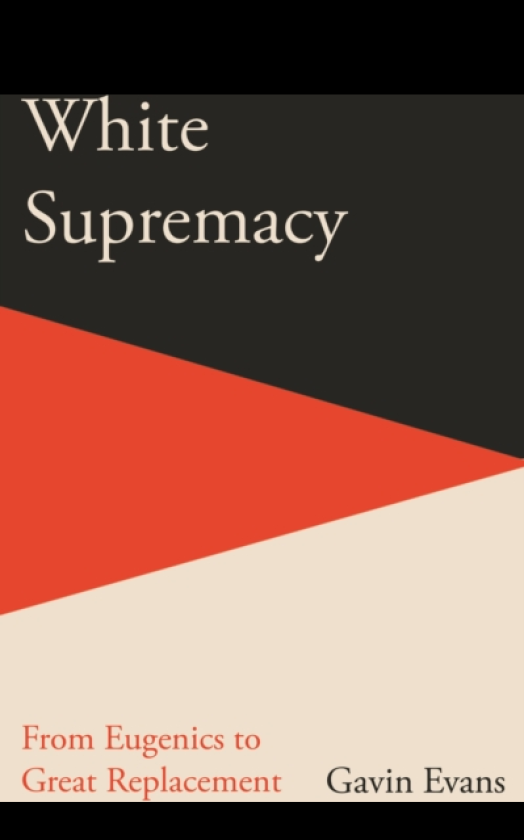 White Supremacy From Eugenics to Great Replacement