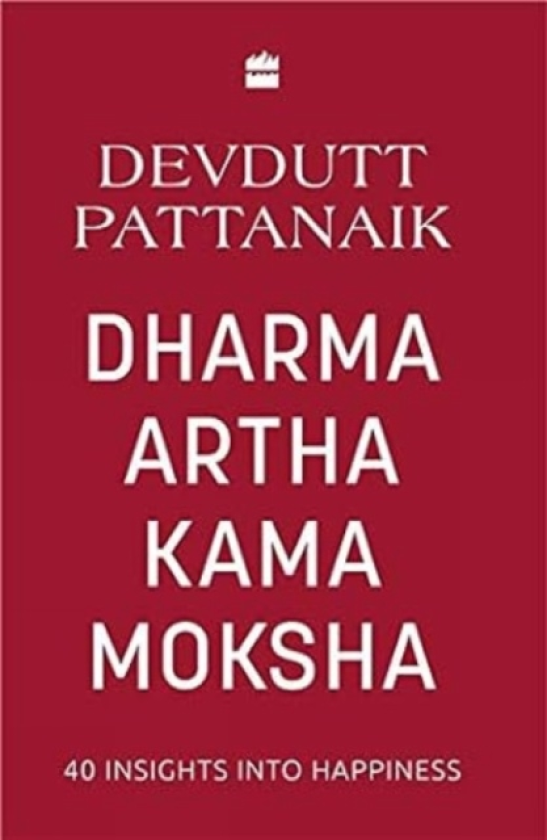Dharma Artha Kama Moksha 40 Insights for Happiness