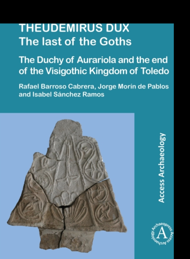 Theudemirus Dux: The Last of the Goths The Duchy of Aurariola and the End of the Visigothic Kingdom of Toledo