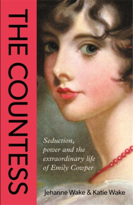 The Countess Seduction, power and the extraordinary life of Emily Cowper