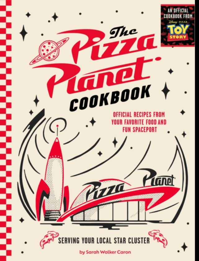 Pizza Planet Cookbook Official Recipes from Your Favorite Food and Fun Spaceport