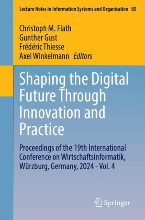 Shaping the Digital Future Through Innovation and Practice Proceedings of the 19th International Conference on Wirtschaftsinformatik, Wurzburg, Germany, 2024 Vol. 4