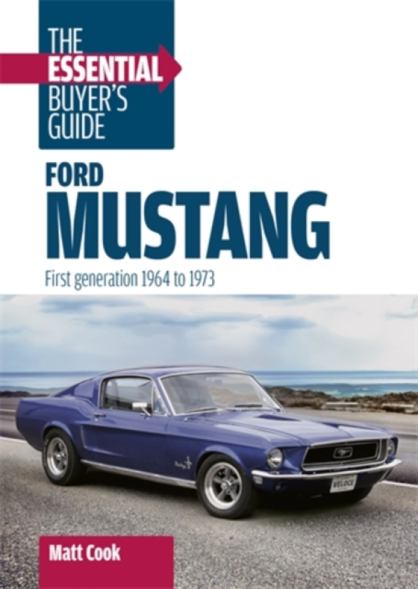 Ford Mustang: the Essential Buyer's Guide First Generation, 1964–1973