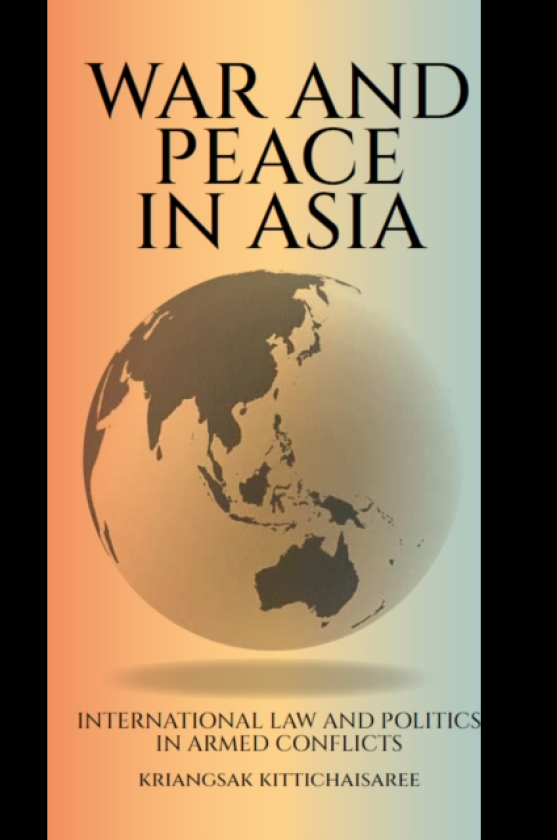 War and Peace in Asia International Law and Politics in Armed Conflicts