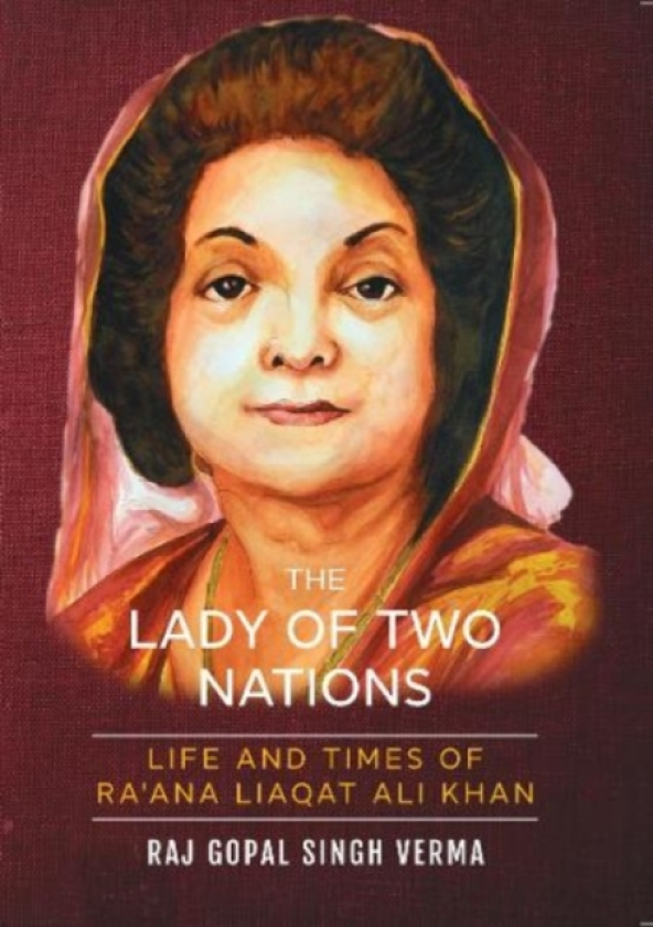 The Lady Of Two Nations: Life and Times of Ra'ana Liaqat Ali Khan