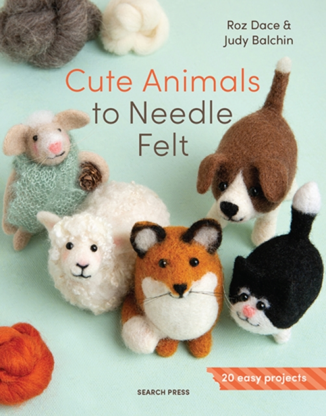Cute Animals to Needle Felt 20 Easy Projects