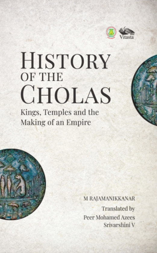 History of the Cholas Kings Kings, Temples and the Making of an Empire