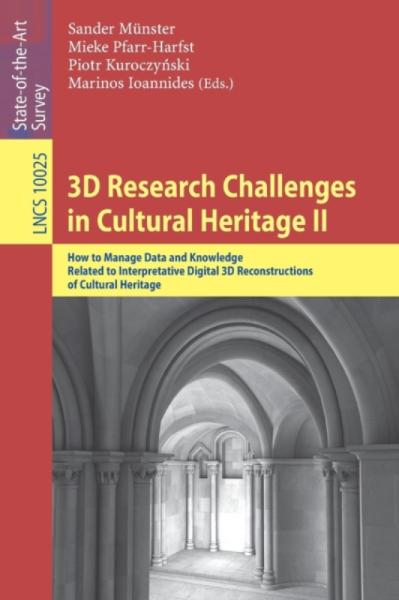 3D Research Challenges in Cultural Heritage II How to Manage Data and Knowledge Related to Interpretative Digital 3D Reconstructions of Cultural Heritage