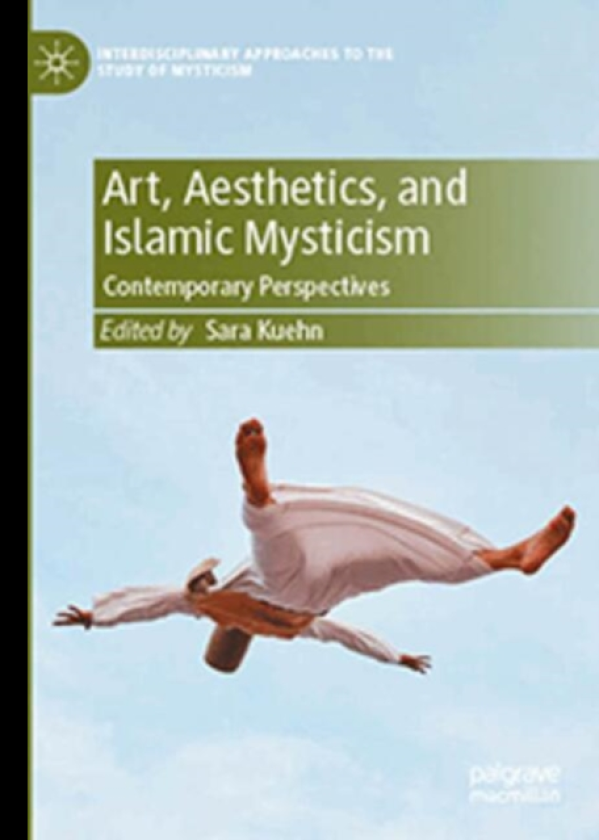 Art, Aesthetics, and Islamic Mysticism Contemporary Perspectives