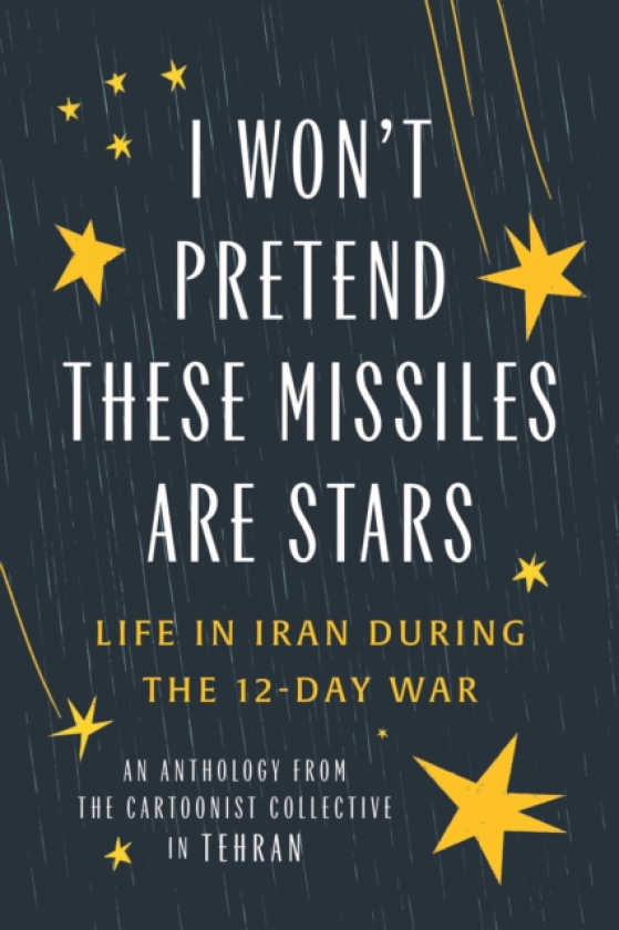 I Won't Pretend These Missiles Are Stars Life in Iran During the 12Day War