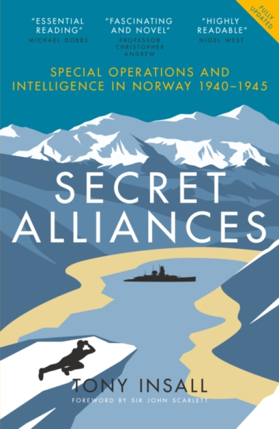 Secret Alliances Special Operations and Intelligence in Norway 1940–1945