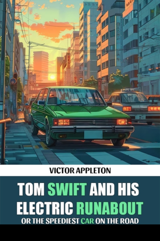 Tom Swift And His Electric RunaboutOr The Speediest Car on the Road (Edition2024)