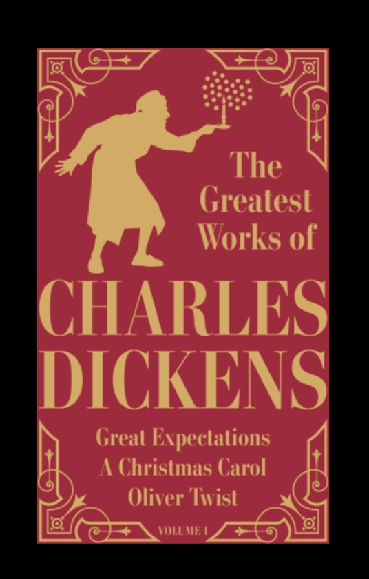 Greatest Works of Charles Dickens Vol.1 Great Expectations, A Christmas Carol, Oliver Twist (Deluxe Hardbound Edition)
